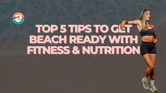 My Top 5 Tips to Get Beach Ready with Fitness and Nutrition