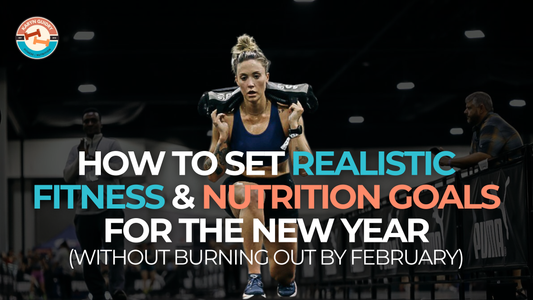How to Set Realistic Fitness & Nutrition Goals for the New Year (Without Burning Out by February)