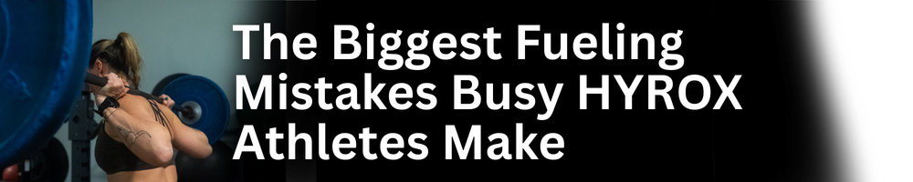 The Biggest Fueling Mistakes Busy HYROX Athletes Make