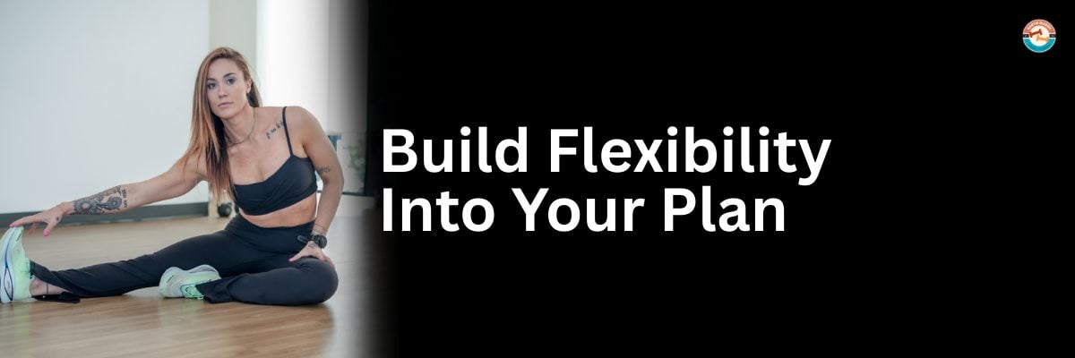 Build Flexibility Into Your Plan