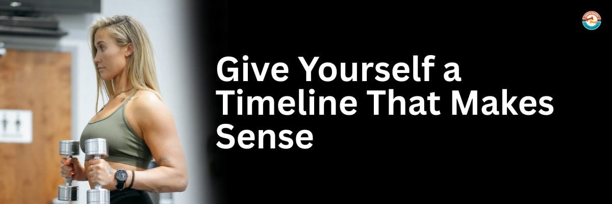 Give Yourself a Timeline That Makes