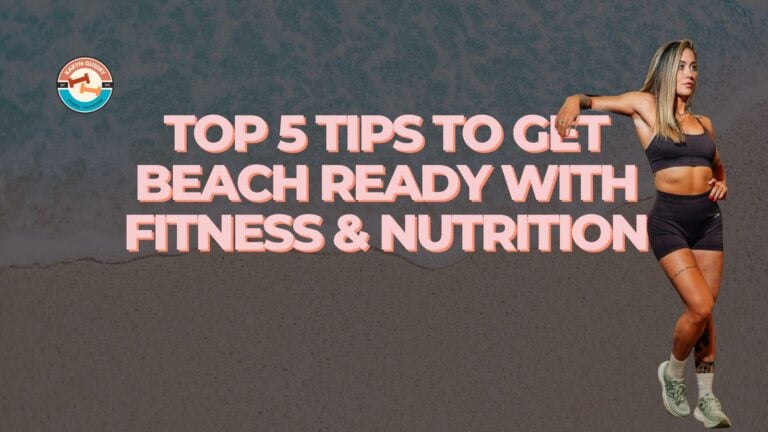 My Top 5 Tips to Get Beach Ready with Fitness and Nutrition